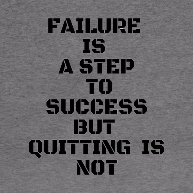 FAILURE IS A STEP TO SUCCESS BUT QUITTING IS NOT by Own Store